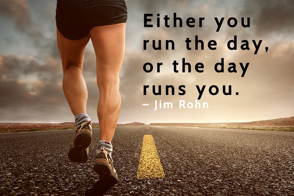 Either-you-run-the-day,-or-the-day-runs-you.-–-Jim-Rohn