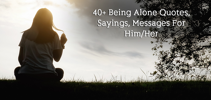 40+-Being-Alone-Quotes,-Sayings,-Messages-For-Him-Her