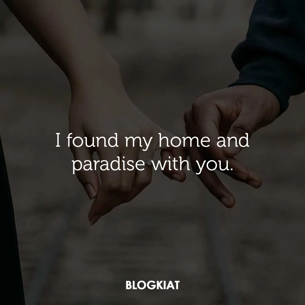 I found my home and paradise with you.
