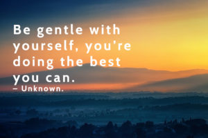 Be-gentle-with-yourself,-you’re-doing-the-best-you-can.-–-Unknown.