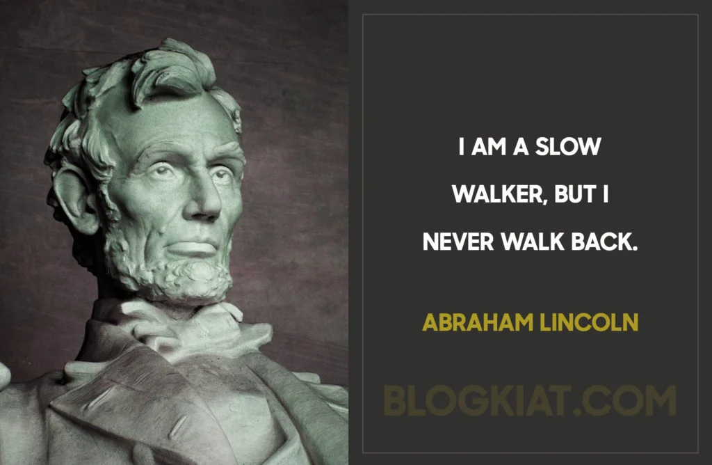 I-am-a-slow-walker,-but-I-never-walk-back.