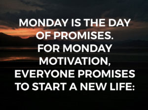 Monday-is-the-day-of-promises.-For-monday-motivation,-everyone-promises-to-start-a-new-life