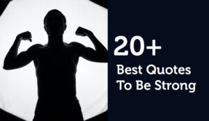 20+ Best Quotes To Be Strong