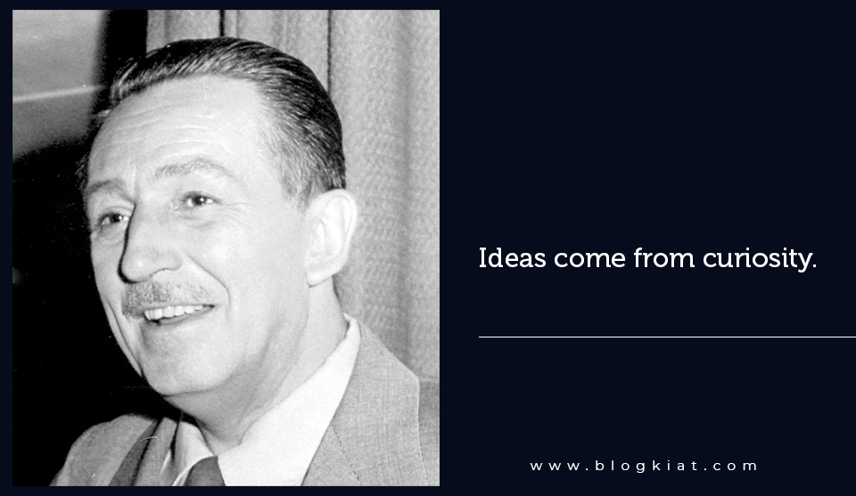 Ideas come from curiosity.