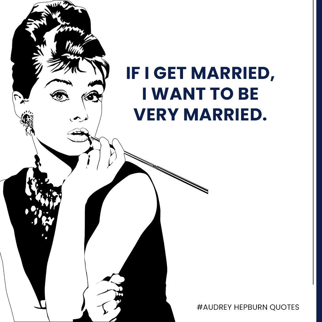 Audrey-Hepburn-quotes---If-I-get-married,-I-want-to-be-very-married