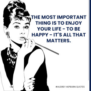 Audrey-Hepburn-quotes---The-most-important-thing-is-to-enjoy-your-life---to-be-happy---it's-all-that-matters.
