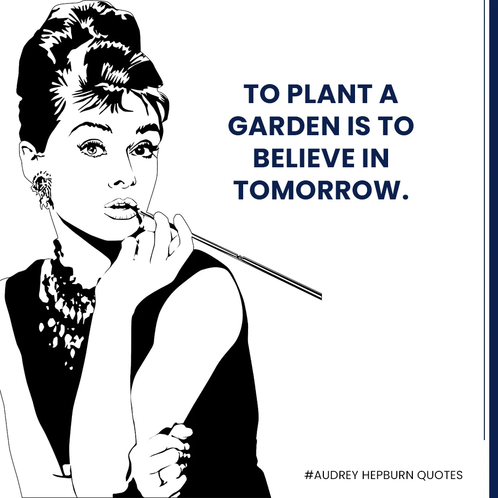 Audrey-Hepburn-quotes---To-plant-a-garden-is-to-believe-in-tomorrow.