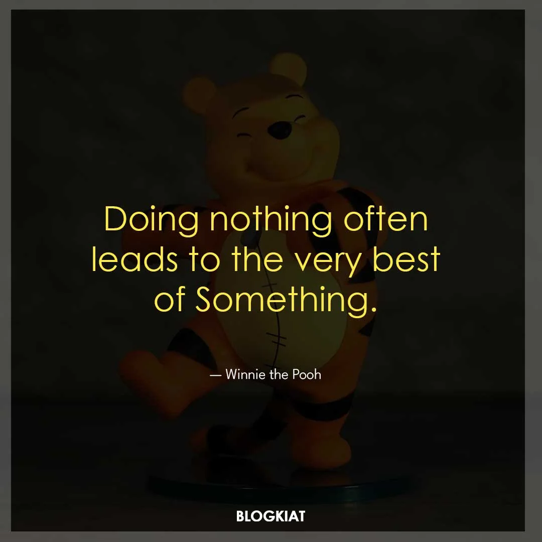 Doing nothing often leads to the very best of Something.
