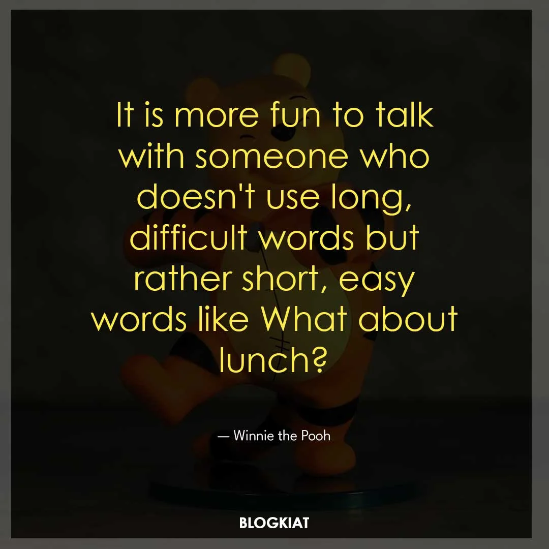 It is more fun to talk with someone who doesn't use long, difficult words but rather short, easy words like What about lunch?