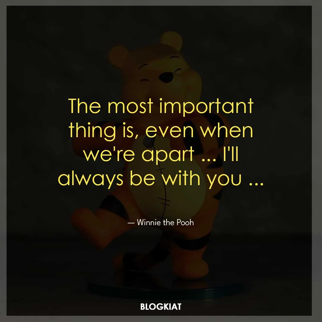 The most important thing is, even when we're apart ... I'll always be with you ...