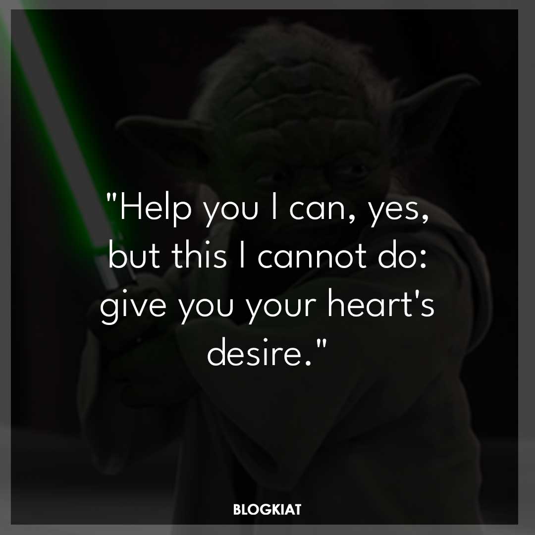 "Help you I can, yes, but this I cannot do: give you your heart's desire."