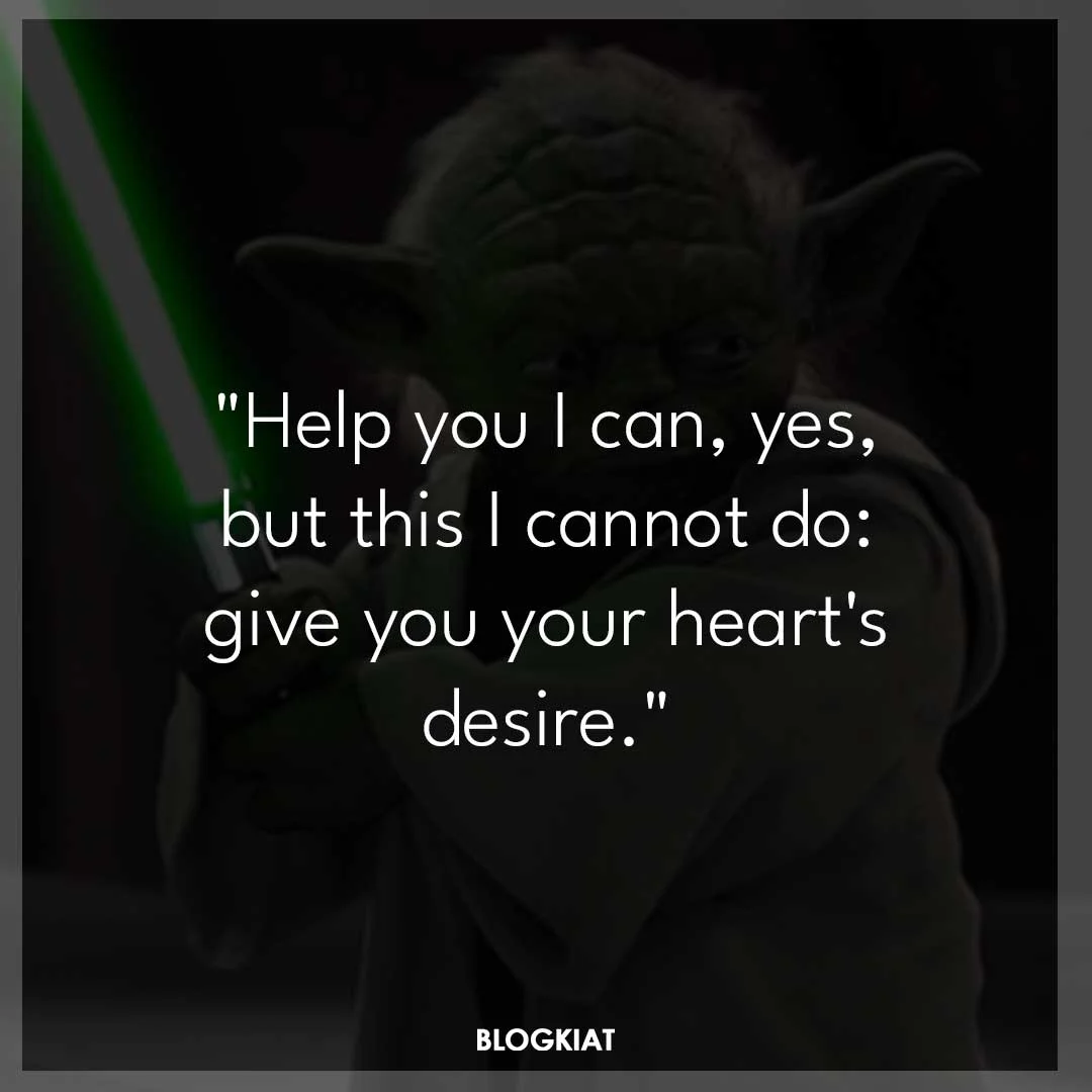 "Help you I can, yes, but this I cannot do: give you your heart's desire."