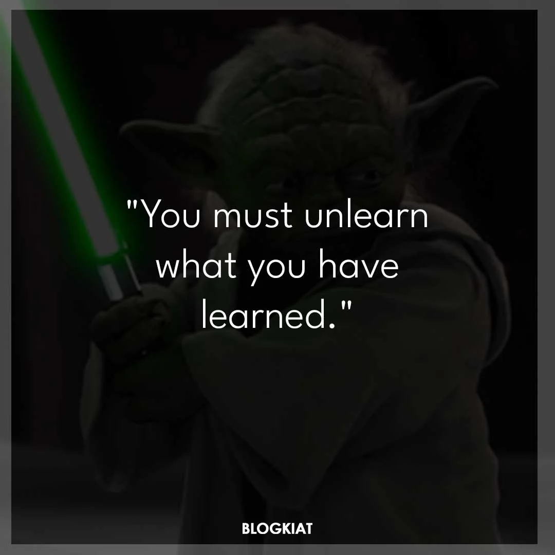 You-must-unlearn-what-you-have-learned.