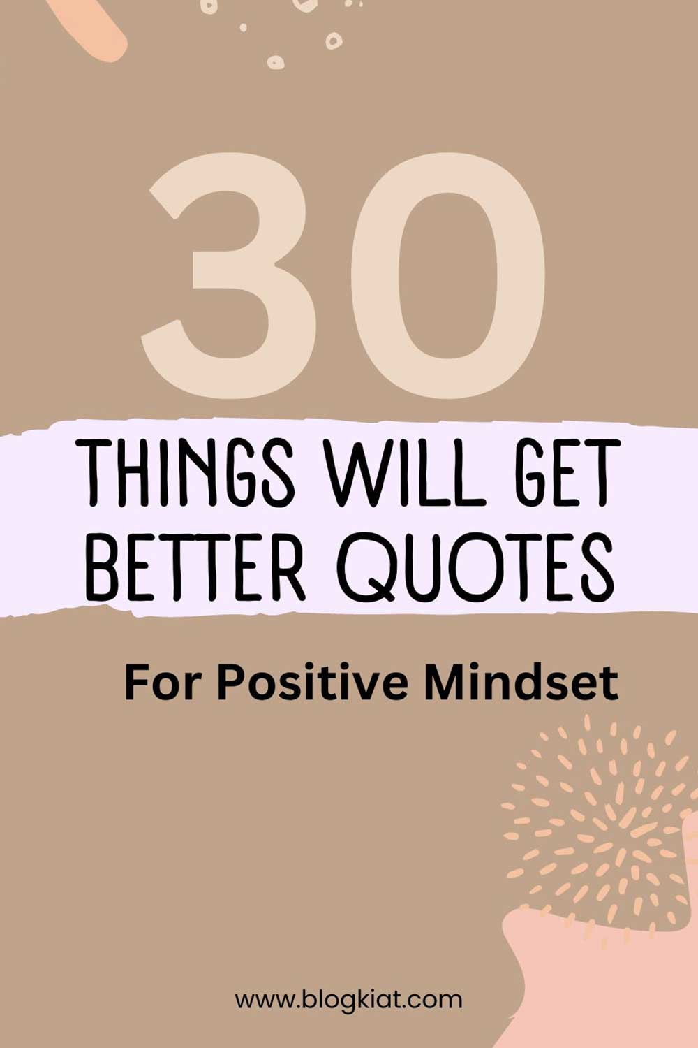 30-Things-Will-Get-Better-Quotes-For-Positive-Mindset