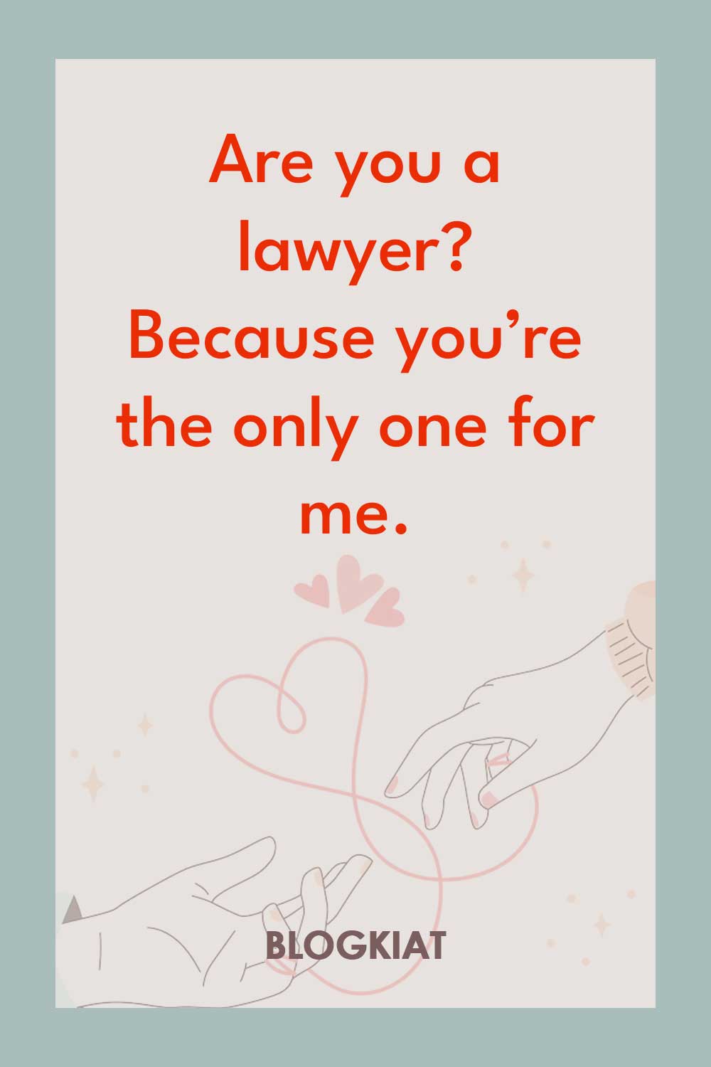 Are-you-a-lawyer-Because-you’re-the-only-one-for-me.