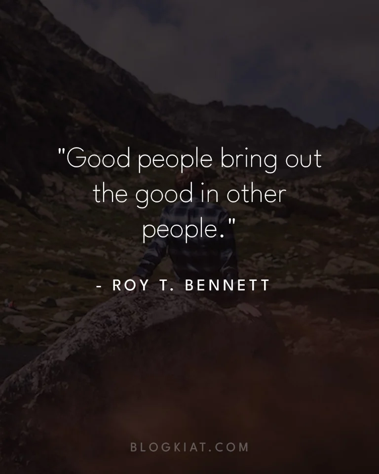 Good people bring out the good in other people
