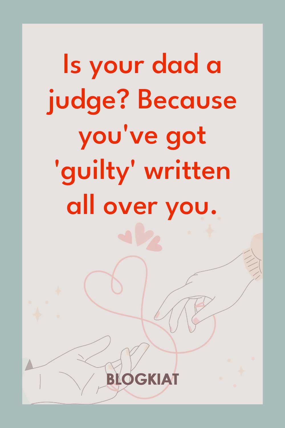 Is-your-dad-a-judge-Because-you've-got-'guilty'-written-all-over-you.