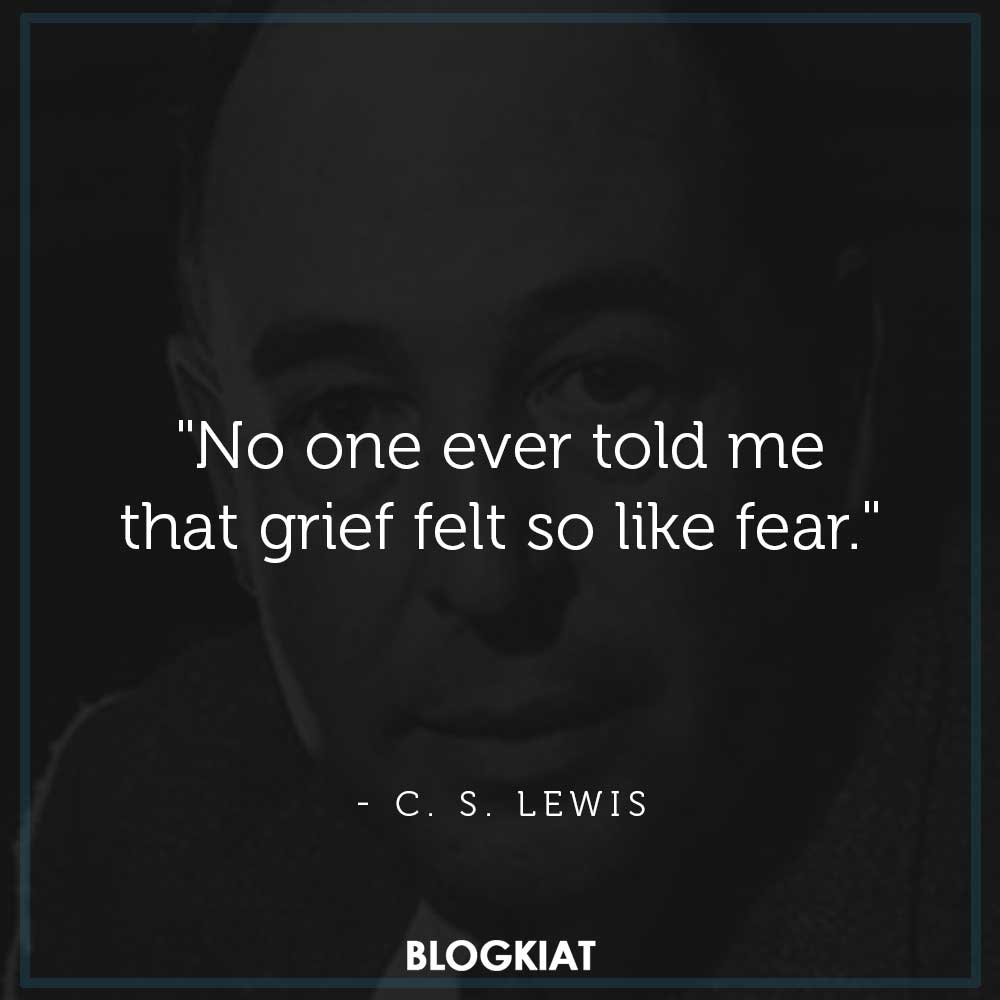 "No one ever told me that grief felt so like fear."