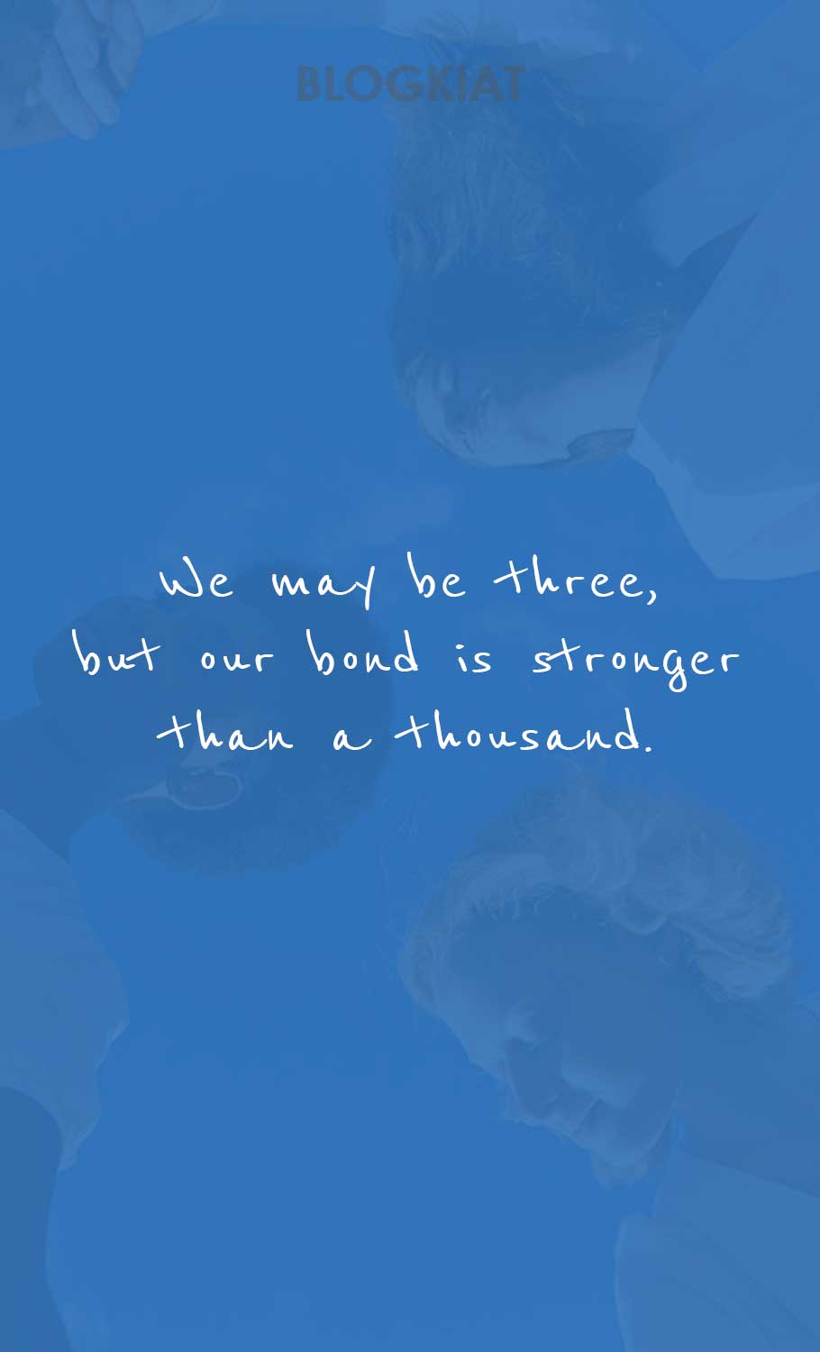 We-may-be-three,-but-our-bond-is-stronger-than-a-thousand.