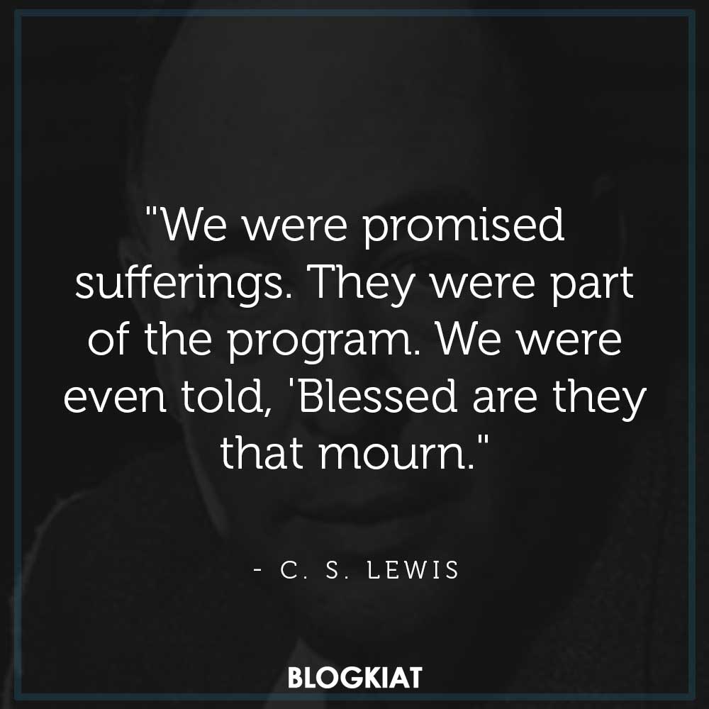 "We were promised sufferings. They were part of the program. We were even told, 'Blessed are they that mourn.'"