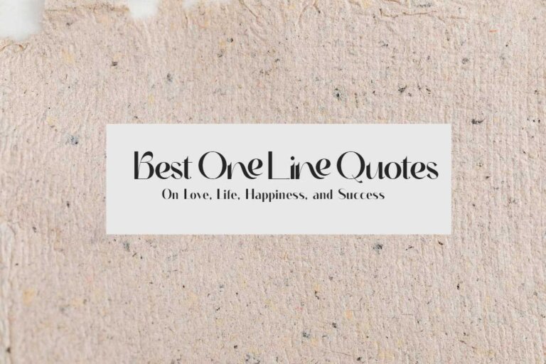 125 Best One Line Quotes On Love, Life, Happiness, and Success
