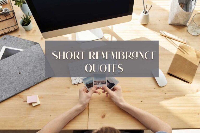 45 Short Remembrance Quotes For Loved Ones